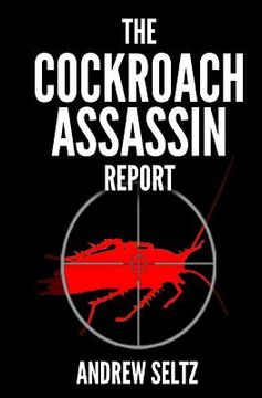 portada The Cockroach Assassin Report: Killing Roaches Without Killing Yourself! (en Inglés)