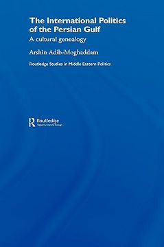 portada the international politics of the persian gulf: a cultural genealogy (in English)