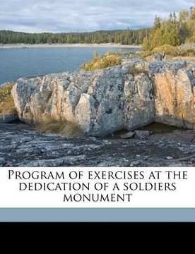 portada program of exercises at the dedication of a soldiers monument (en Inglés)