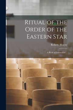 portada Ritual of the Order of the Eastern Star: A Book of Instruction .. (en Inglés)