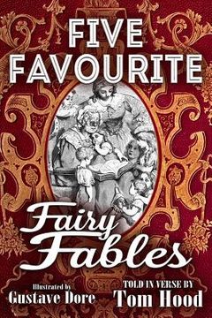 portada Five Favorite Fairy Fables: A Collection of the Favourite Old Tales Illustrated (en Inglés)