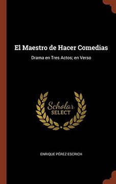 portada El Maestro de Hacer Comedias: Drama en Tres Actos; En Verso