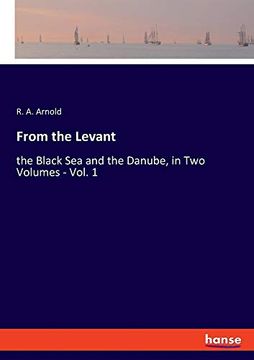 portada From the Levant: The Black sea and the Danube, in two Volumes - Vol. 1 (en Inglés)