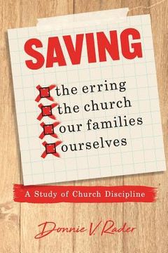 portada Saving: the Erring, the Church, Our Families, Ourselves: A Study of Church Discipline (en Inglés)