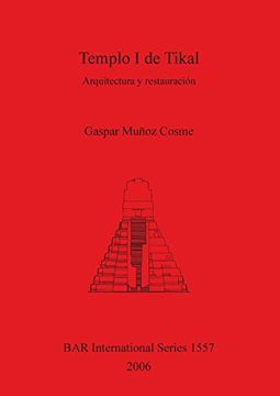 portada Templo I de Tikal: Arquitectura y restauración: Arquitectura Y Restauracion (BAR International Series)