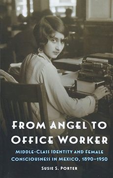 portada From Angel to Office Worker: Middle-Class Identity and Female Consciousness in Mexico, 1890Â"1950 (The Mexican Experience) (en Inglés)