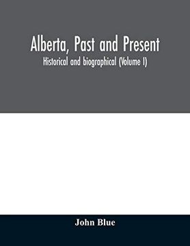 portada Alberta, Past and Present: Historical and Biographical (Volume i) (en Inglés)