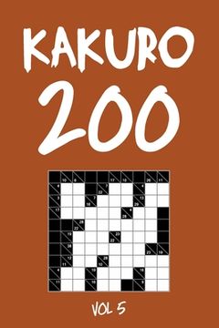 portada Kakuro 200 Vol 5: Cross Sums Puzzle Book, hard,10x10, 2 puzzles per page (en Inglés)