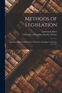 portada Methods of Legislation: a Lecture Delivered Before the University of London on October 25, 1911 (en Inglés)