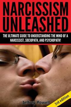 portada Narcissism Unleashed!: The Ultimate Guide to Understanding the Mind of a Narcissist, Sociopath, and Psychopath! (en Inglés)