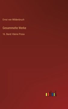portada Gesammelte Werke: 16. Band: Kleine Prosa (in German)