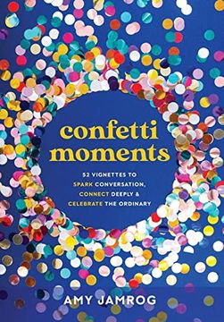 portada Confetti Moments: 52 Vignettes to Spark Conversation, Connect Deeply & Celebrate the Ordinary 