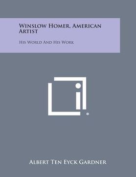 portada Winslow Homer, American Artist: His World and His Work