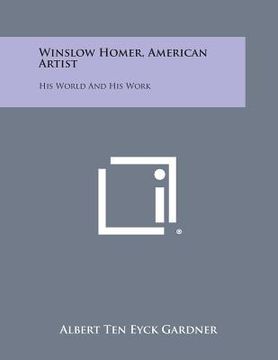 portada Winslow Homer, American Artist: His World and His Work (in English)