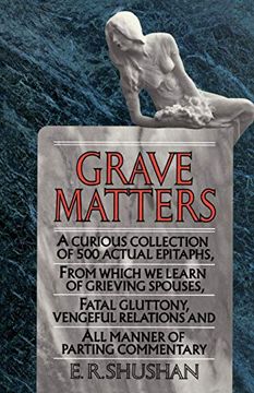 portada Grave Matters: A Curious Collection of 500 Actual Epitaphs, From Which we Learn of Grieving Spouses, Fatal Gluttony, Vengeful Relatio 