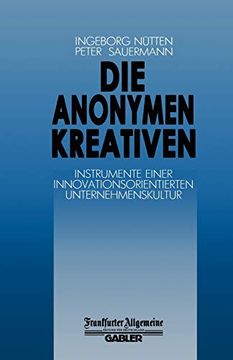 portada Die Anonymen Kreativen: Instrumente Einer Innovationsorientierten Unternehmenskultur (en Alemán)