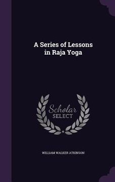 portada A Series of Lessons in Raja Yoga