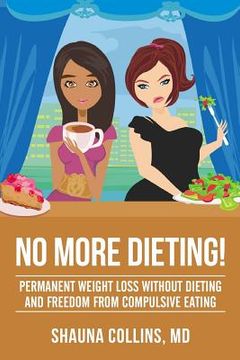 portada No More Dieting!: Permanent Weight Loss Without Dieting & Freedom From Compulsive Eating (en Inglés)