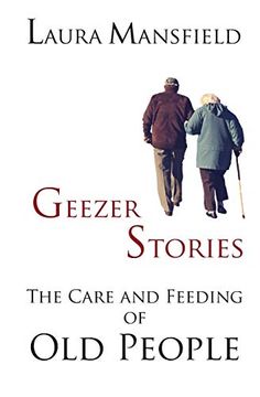 portada Geezer Stories: The Care and Feeding of old People