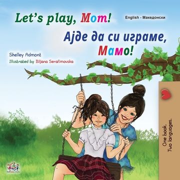 portada Let's play, Mom! (English Macedonian Bilingual Book for Kids)