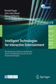 portada Intelligent Technologies for Interactive Entertainment: 8th International Conference, Intetain 2016, Utrecht, the Netherlands, June 28-30, 2016, Revis (en Inglés)