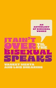 portada It Ain't Over Til the Bisexual Speaks: An Anthology of Bisexual Voices