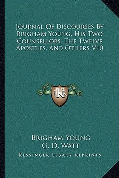 portada journal of discourses by brigham young, his two counsellors, the twelve apostles, and others v10 (en Inglés)