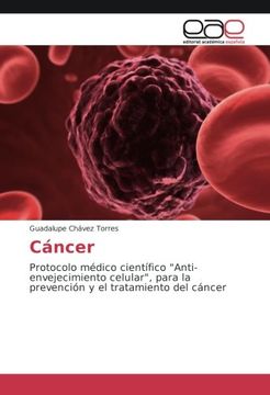 portada Cáncer: Protocolo médico científico "Anti-envejecimiento celular", para la prevención y el tratamiento del cáncer