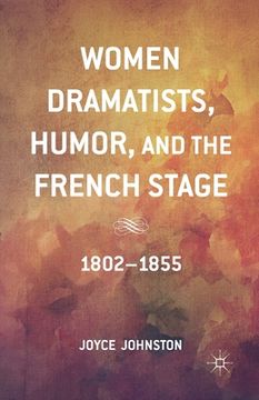 portada Women Dramatists, Humor, and the French Stage: 1802 to 1855 (in English)