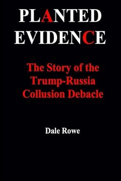 portada Planted Evidence The Story of the Trump-Russia Collusion Debacle