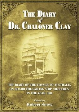 portada THE DIARY OF DR.CHALONER CLAY: THE DIARY OF THE VOYAGE TO AUSTRALIA ON BOARD THE SAILING SHIP 'HESPERUS' IN THE YEAR 1881