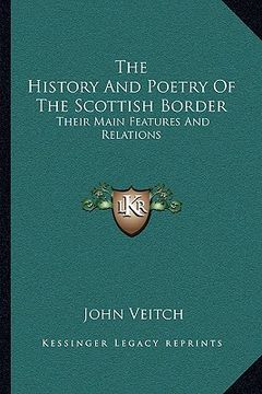 portada the history and poetry of the scottish border: their main features and relations (in English)