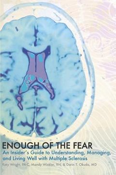 portada Enough of the Fear: An Insider's Guide to Understanding, Managing, and Living Well with Multiple Sclerosis (en Inglés)