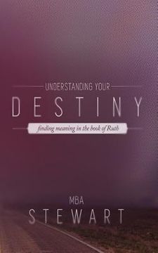 portada Understanding Destiny: The Story of Ruth and God's Blueprint for Fulfilling Destiny (en Inglés)