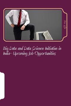 portada Big Data and Data Science Initiative in India- Upcoming Job Opportunities: Big Data Job Opportunities in India (en Inglés)