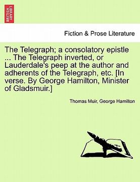 portada the telegraph; a consolatory epistle ... the telegraph inverted, or lauderdale's peep at the author and adherents of the telegraph, etc. [in verse. by