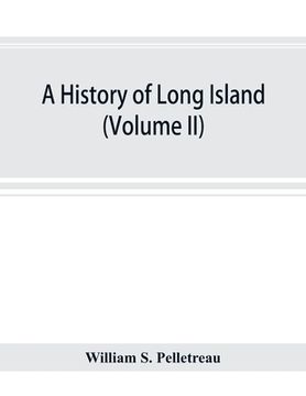 portada A history of Long Island: from its earliest settlement to the present time (volume II) (en Inglés)