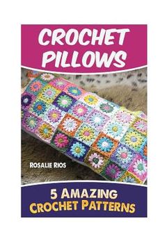 portada Crochet Pillows: 5 Amazing Crochet Patterns (en Inglés)