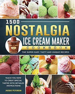 portada 1500 Nostalgia ice Cream Maker Cookbook: The Super Easy, Tasty and Unique Recipes to Teach you how to Creat Special Tastes With Detailed Instructions (en Inglés)