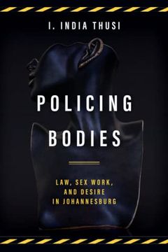 portada Policing Bodies: Law, sex Work, and Desire in Johannesburg (en Inglés)