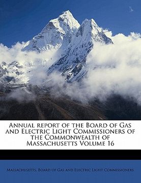 portada annual report of the board of gas and electric light commissioners of the commonwealth of massachusetts volume 16 (en Inglés)