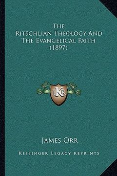 portada the ritschlian theology and the evangelical faith (1897) (en Inglés)