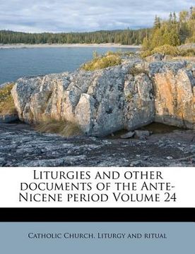 portada liturgies and other documents of the ante-nicene period volume 24 (in English)
