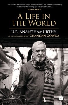 portada A Life in the World: U.R. Ananthamurthy in Conversation with Chandan Gowda (en Inglés)