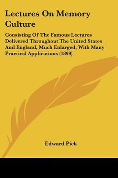 portada lectures on memory culture: consisting of the famous lectures delivered throughout the united states and england, much enlarged, with many practic (en Inglés)