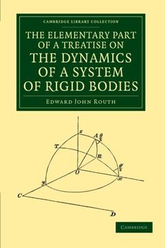 portada The Elementary Part of a Treatise on the Dynamics of a System of Rigid Bodies Paperback (Cambridge Library Collection - Mathematics) (in English)