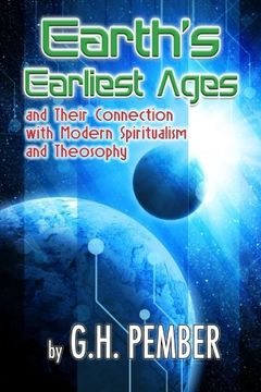 portada Earth'S Earliest Ages: And Their Connection With Modern Spiritualism and Theosophy (en Inglés)