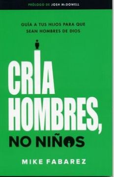 portada Cria Hombres no Ninos-Raising Men, not Boys (in Spanish)