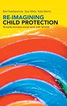 portada Re-Imagining Child Protection: Towards Humane Social Work With Families (en Inglés)