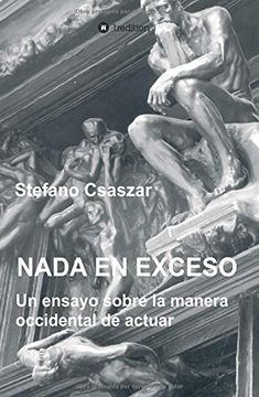 portada Nada en Exceso: Un Ensayo Sobre la Manera Occidental de Actuar (in Spanish)